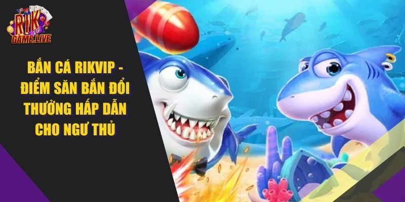 Bắn Cá RIKVIP