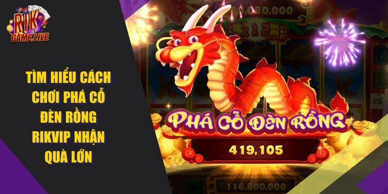 Phá Cỗ Đèn Rồng RIKVIP